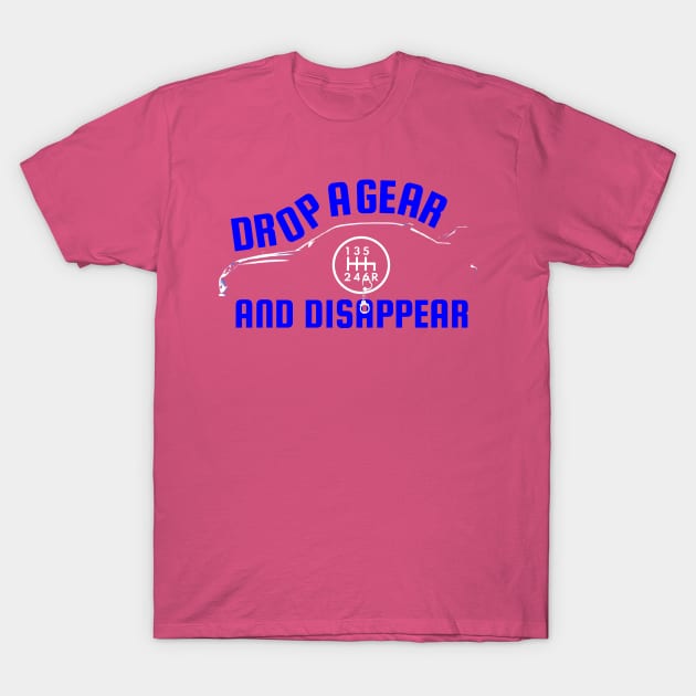 Drop A Gear And Disappear Tuner Mechanic Car Lover Enthusiast Gift Idea T-Shirt by GraphixbyGD